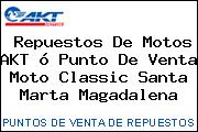 Repuestos De Motos AKT ó Punto De Venta Moto Classic Santa Marta Magadalena
