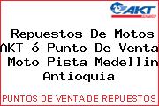 Ver repuestos de motos akt o punto de venta moto pista medellin antioquia Repuestos De Motos AKT ó Punto De Venta Moto Pista Medellin Antioquia