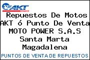 Repuestos De Motos AKT ó Punto De Venta MOTO POWER S.A.S Santa Marta Magadalena