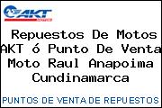 Repuestos De Motos AKT ó Punto De Venta Moto Raul Anapoima Cundinamarca