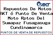 Repuestos De Motos AKT ó Punto De Venta Moto Rptos Del Sumapaz Fusagasuga Cundinamarca