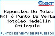 Repuestos De Motos AKT ó Punto De Venta  Motoleo Medellin Antioquia