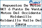 Repuestos De Motos AKT ó Punto De Venta Motos Del Occidente Roldanillo Roldanillo Valle Del Cauca