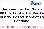 Repuestos De Motos AKT ó Punto De Venta Mundo Motos Montería Córdoba