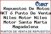 Repuestos De Motos AKT ó Punto De Venta Niles Motor Niles Motor Santa Marta Magadalena