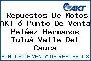 Repuestos De Motos AKT ó Punto De Venta Peláez Hermanos Tuluá Valle Del Cauca