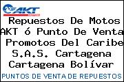 Repuestos De Motos AKT ó Punto De Venta  Promotos Del Caribe S.A.S. Cartagena Cartagena Bolívar