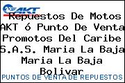 Repuestos De Motos AKT ó Punto De Venta Promotos Del Caribe S.A.S. Maria La Baja Maria La Baja Bolivar