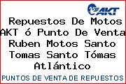 Repuestos De Motos AKT ó Punto De Venta Ruben Motos Santo Tomas Santo Tómas Atlántico