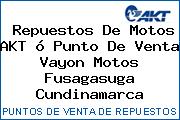 Repuestos De Motos AKT ó Punto De Venta Vayon Motos Fusagasuga Cundinamarca