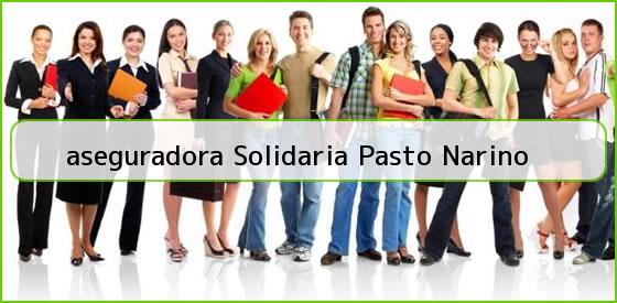 <b>aseguradora Solidaria Pasto Narino</b>