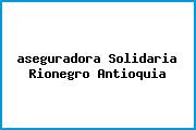 <i>aseguradora Solidaria Rionegro Antioquia</i>