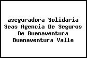 <i>aseguradora Solidaria Seas Agencia De Seguros De Buenaventura Buenaventura Valle</i>