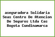 <i>aseguradora Solidaria Seas Centro De Atencion De Seguros Ltda Cas Bogota Cundinamarca</i>