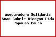 <i>aseguradora Solidaria Seas Cubrir Riesgos Ltda Popayan Cauca</i>