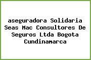 Ver aseguradora solidaria seas mac consultores de seguros ltda bogota cundinamarca <i>aseguradora Solidaria Seas Mac Consultores De Seguros Ltda Bogota Cundinamarca</i>
