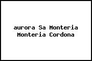 <i>aurora Sa Monteria Monteria Cordona</i>