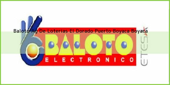 Baloto Ag De Loterias El Dorado Puerto Boyaca Boyaca