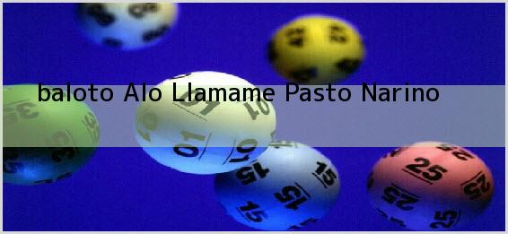 <b>baloto Alo Llamame</b> Pasto Narino