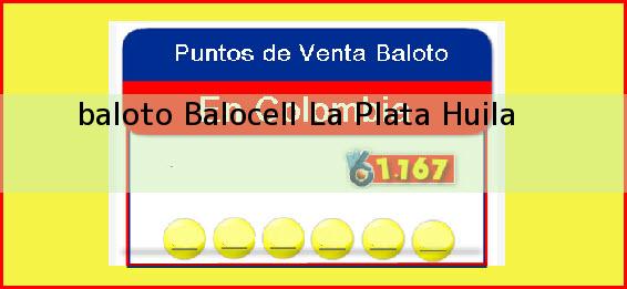 <b>baloto Balocell</b> La Plata Huila