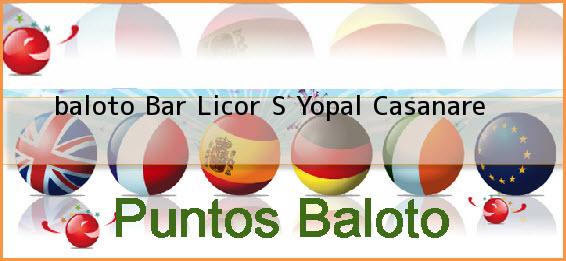 <b>baloto Bar Licor S</b> Yopal Casanare