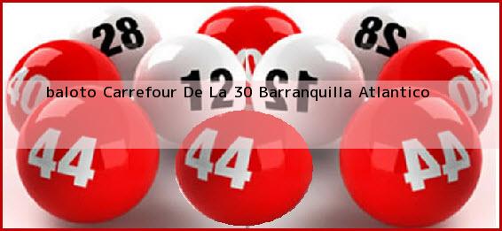 <b>baloto Carrefour De La 30</b> Barranquilla Atlantico