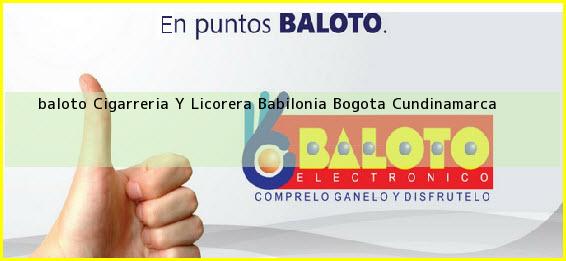 <b>baloto Cigarreria Y Licorera Babilonia</b> Bogota Cundinamarca