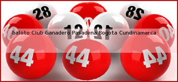 <b>baloto Club Ganadero Pasadena</b> Bogota Cundinamarca
