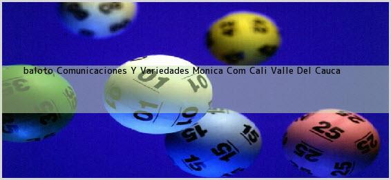 <b>baloto Comunicaciones Y Variedades Monica Com</b> Cali Valle Del Cauca