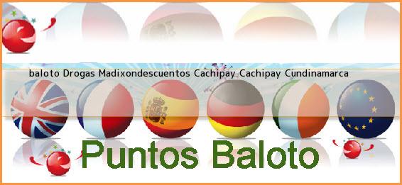 Ver baloto drogas madixondescuentos cachipay cachipay cundinamarca <b>baloto Drogas Madixondescuentos Cachipay</b> Cachipay Cundinamarca