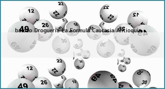 <b>baloto Drogueria La Formula</b> Caucasia Antioquia