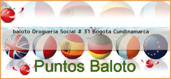 <b>baloto Drogueria Social # 31</b> Bogota Cundinamarca
