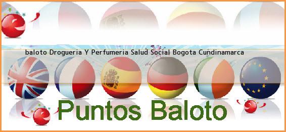 <b>baloto Drogueria Y Perfumeria Salud Social</b> Bogota Cundinamarca