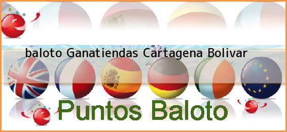 <b>baloto Ganatiendas</b> Cartagena Bolivar