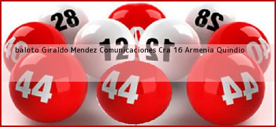 <b>baloto Giraldo Mendez Comunicaciones Cra 16</b> Armenia Quindio