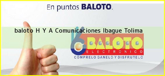 <b>baloto H Y A Comunicaciones</b> Ibague Tolima
