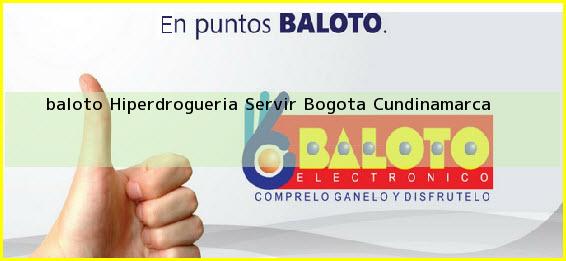 <b>baloto Hiperdrogueria Servir</b> Bogota Cundinamarca