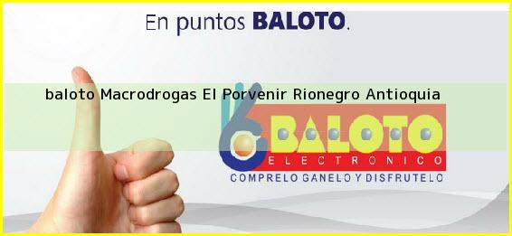 Ver baloto macrodrogas el porvenir rionegro antioquia <b>baloto Macrodrogas El Porvenir</b> Rionegro Antioquia