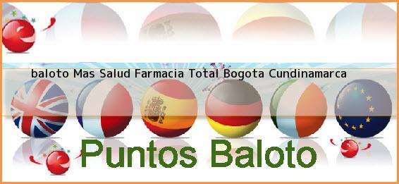 Ver baloto mas salud farmacia total bogota cundinamarca <b>baloto Mas Salud Farmacia Total</b> Bogota Cundinamarca