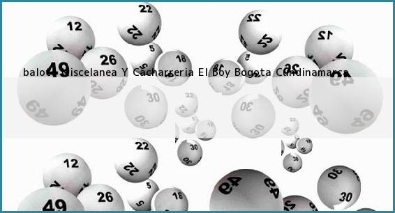<b>baloto Miscelanea Y Cacharreria El Boy</b> Bogota Cundinamarca