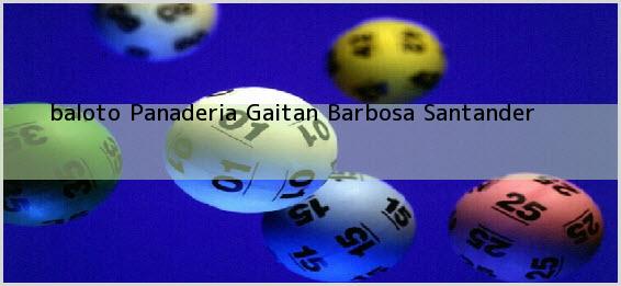 <b>baloto Panaderia Gaitan</b> Barbosa Santander