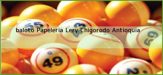 <b>baloto Papeleria Lery</b> Chigorodo Antioquia