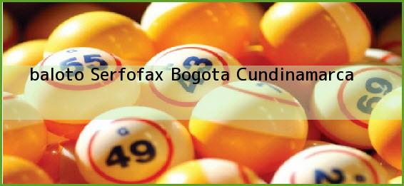 <b>baloto Serfofax</b> Bogota Cundinamarca