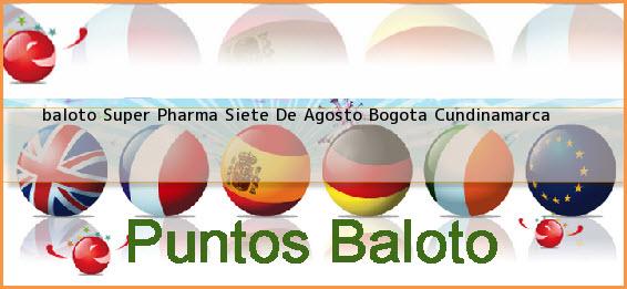 <b>baloto Super Pharma Siete De Agosto</b> Bogota Cundinamarca