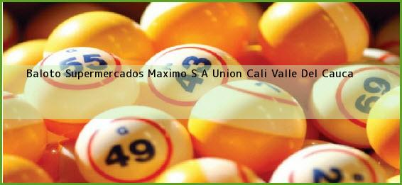 Baloto Supermercados Maximo S A Union Cali Valle Del Cauca