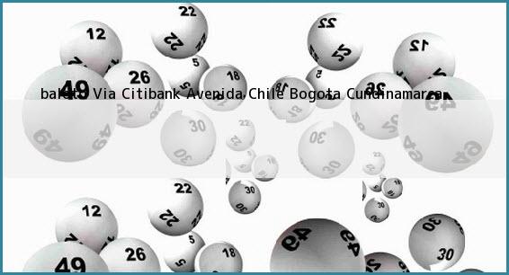 <b>baloto Via Citibank Avenida Chile</b> Bogota Cundinamarca
