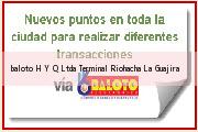 <i>baloto H Y Q Ltda Terminal</i> Riohacha La Guajira