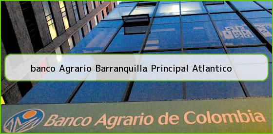 <b>banco Agrario Barranquilla Principal Atlantico</b>