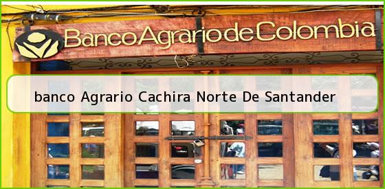 <b>banco Agrario Cachira Norte De Santander</b>