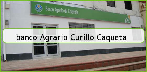 BANCO AGRARIO DE COLOMBIA CURILLO BANCO AGRARIO DE COLOMBIA CURILLO